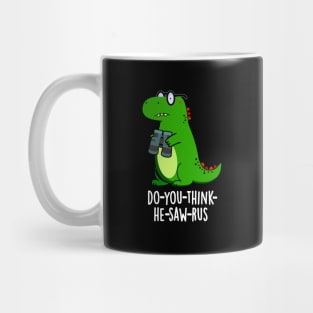 Do-you-think-he-saw-rus Cute Dinosaur Pun Mug